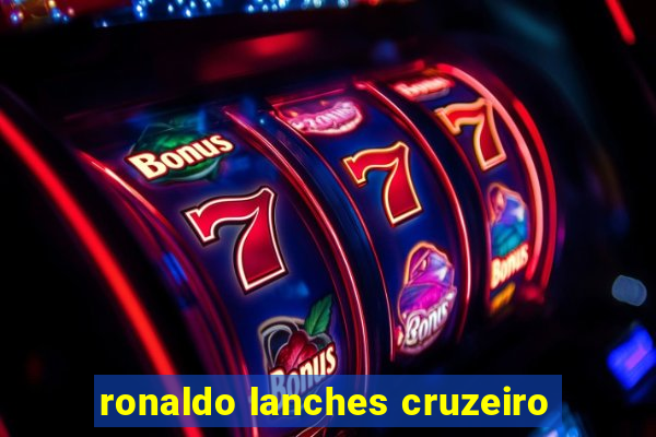 ronaldo lanches cruzeiro